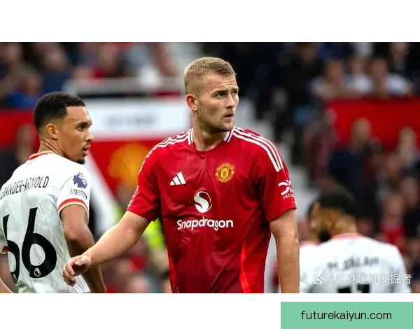 德里赫特近期表现稳定，状态逐渐回暖，值得关注各项赛事表现。